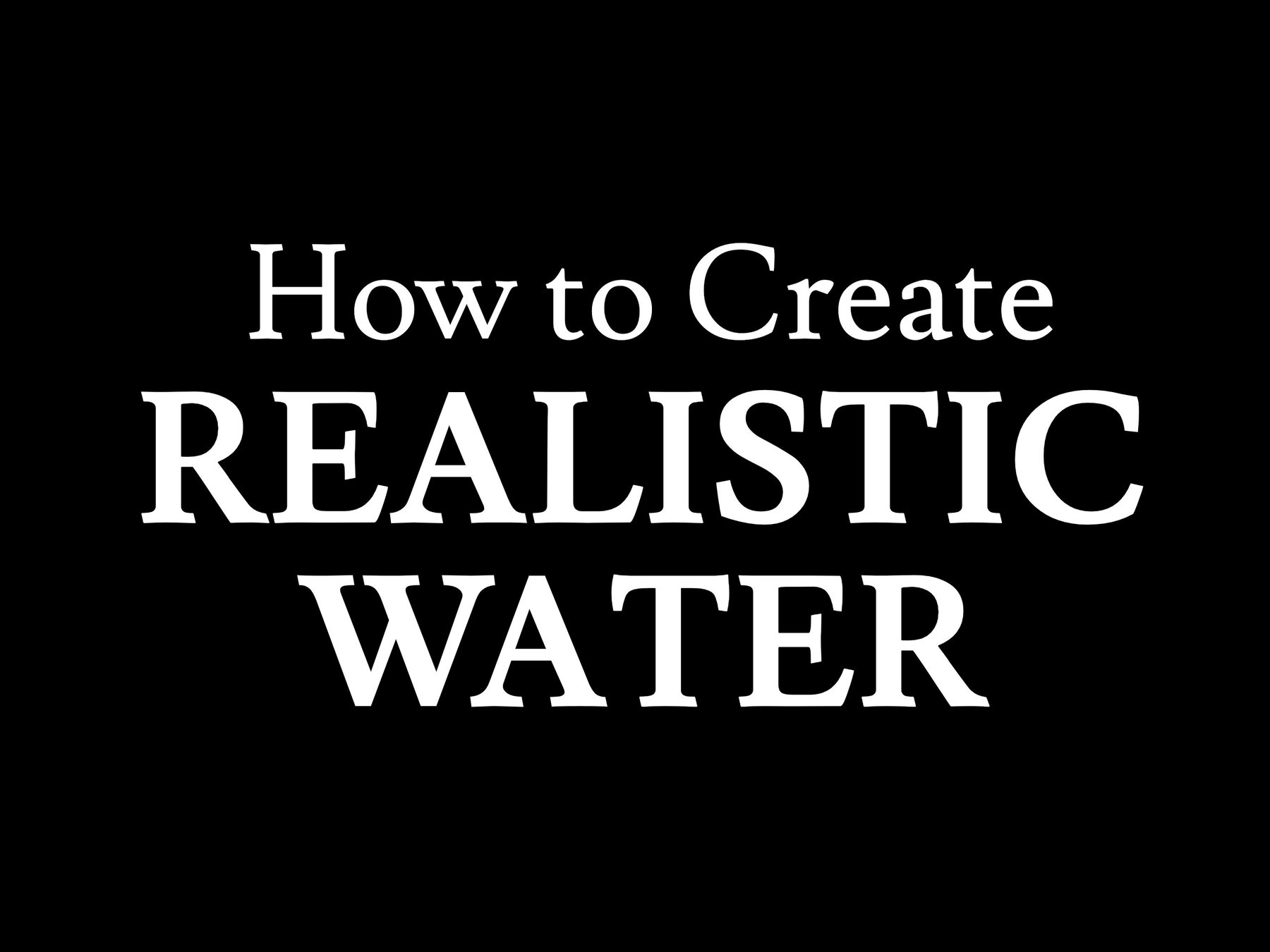 How to Create Realistic Water