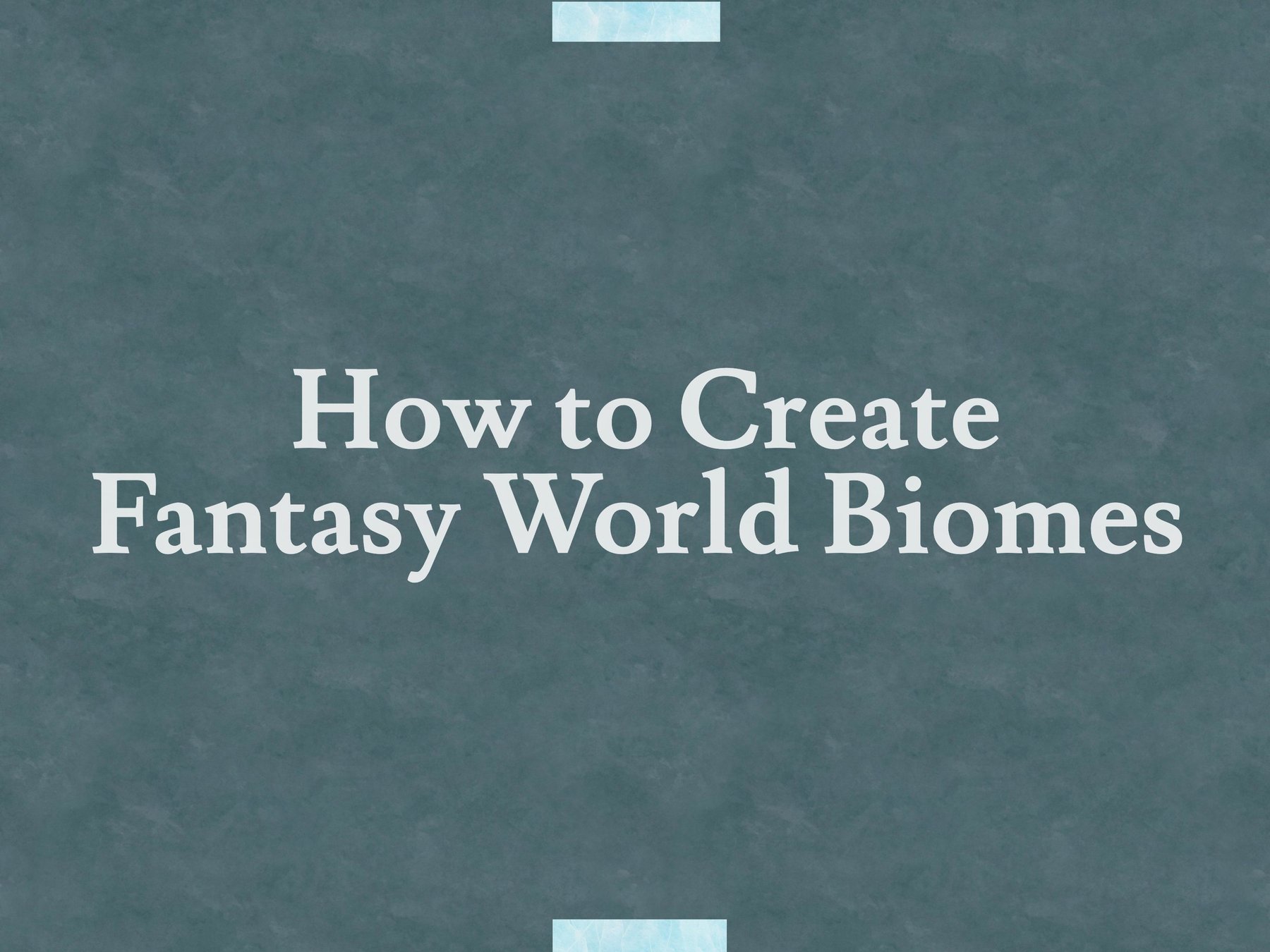 How to Create Fantasy World Biomes
