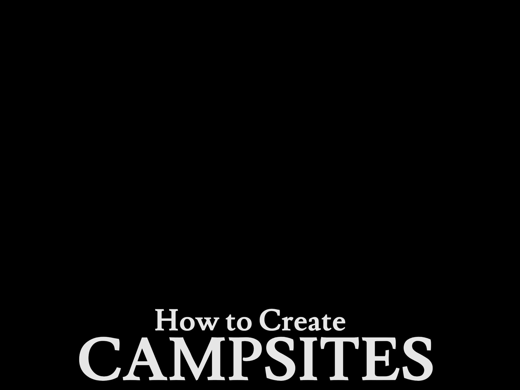 How to Create Campsites